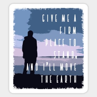 Give me a firm place to stand and I'll move the earth quote Sticker